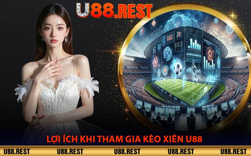Lợi Ích Khi Tham Gia Kèo Xiên U88
