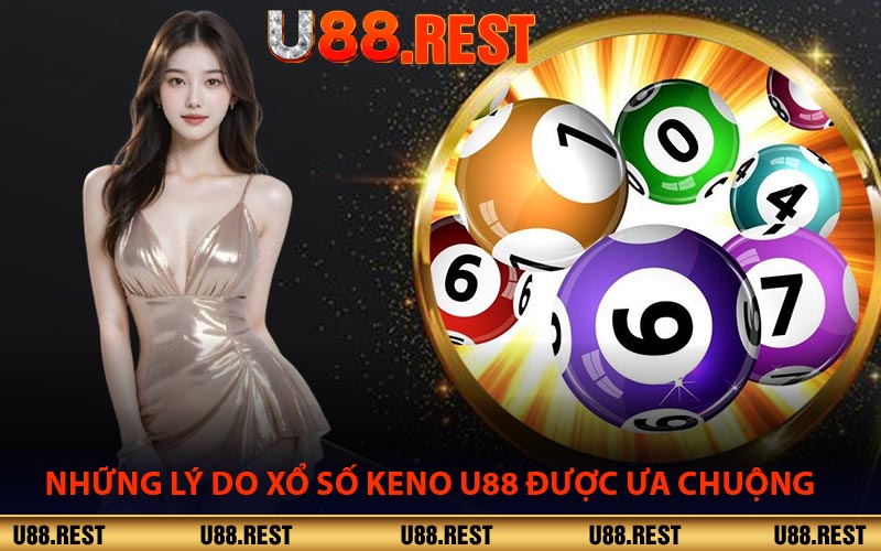 Những Lý Do Xổ Số Keno U88 Được Ưa Chuộng