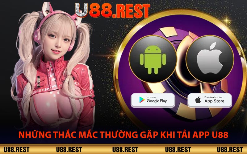 Những Thắc Mắc Thường Gặp Khi Tải App U88