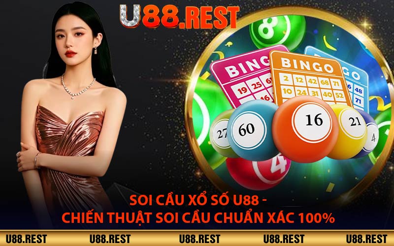 Soi Cầu Xổ Số U88 - Chiến Thuật Soi Cầu Chuẩn Xác 100%